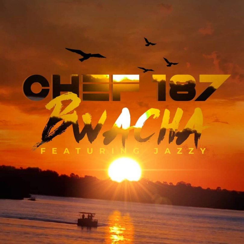 AUDIO Chef 187 Ft Jazzy Boy - Bwacha MP3 DOWNLOAD