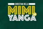 AUDIO Christian Bella – Mimi Ni Yanga MP3 DOWNLOAD